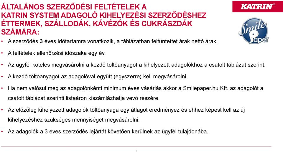 A kezdő töltőanyagot az adagolóval együtt (egyszerre) kell megvásárolni. Ha nem valósul meg az adagolónkénti minimum éves vásárlás akkor a Smilepaper.hu Kft.