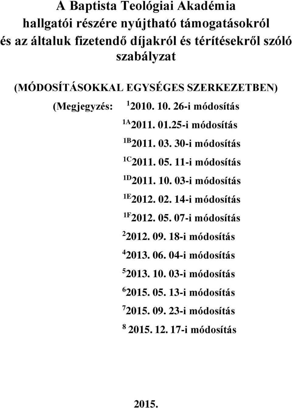 30-i módosítás 1C 2011. 05. 11-i módosítás 1D 2011. 10. 03-i módosítás 1E 2012. 02. 14-i módosítás 1F 2012. 05. 07-i módosítás 2 2012. 09.