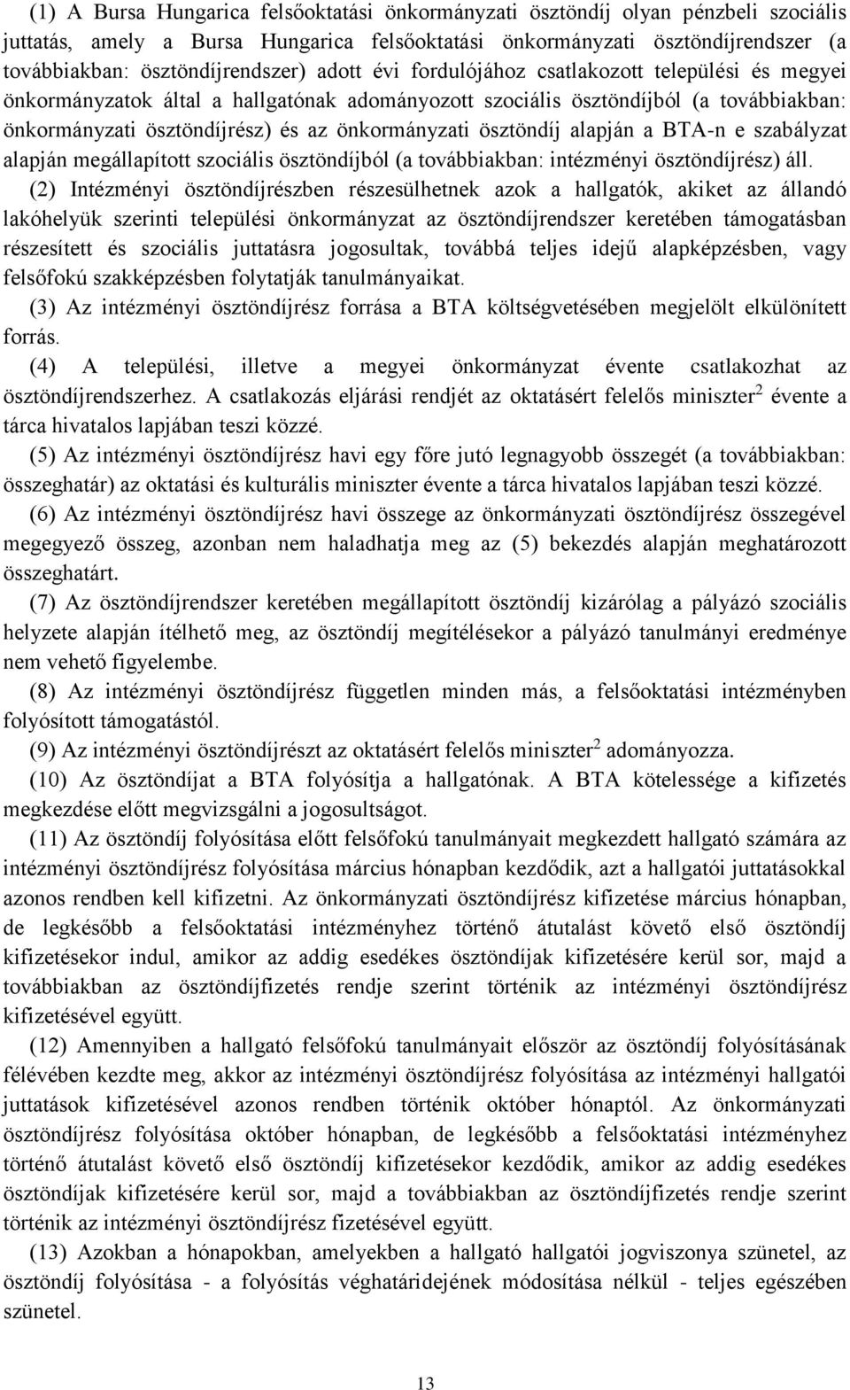 önkormányzati ösztöndíj alapján a BTA-n e szabályzat alapján megállapított szociális ösztöndíjból (a továbbiakban: intézményi ösztöndíjrész) áll.