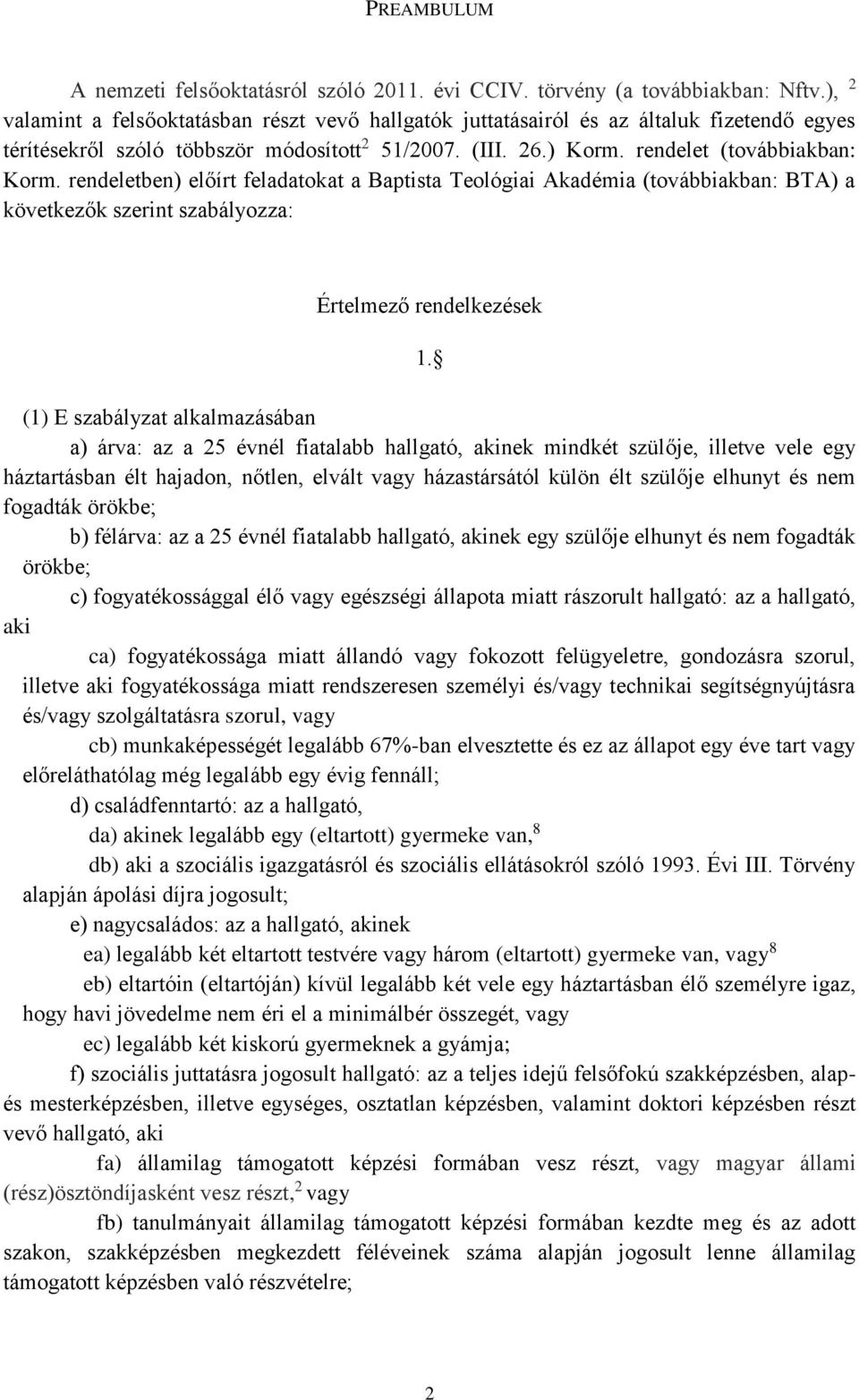 rendeletben) előírt feladatokat a Baptista Teológiai Akadémia (továbbiakban: BTA) a következők szerint szabályozza: Értelmező rendelkezések 1.