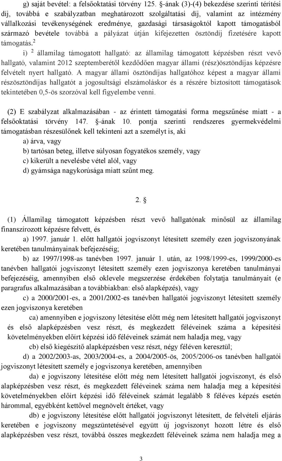 támogatásból származó bevétele továbbá a pályázat útján kifejezetten ösztöndíj fizetésére kapott támogatás.