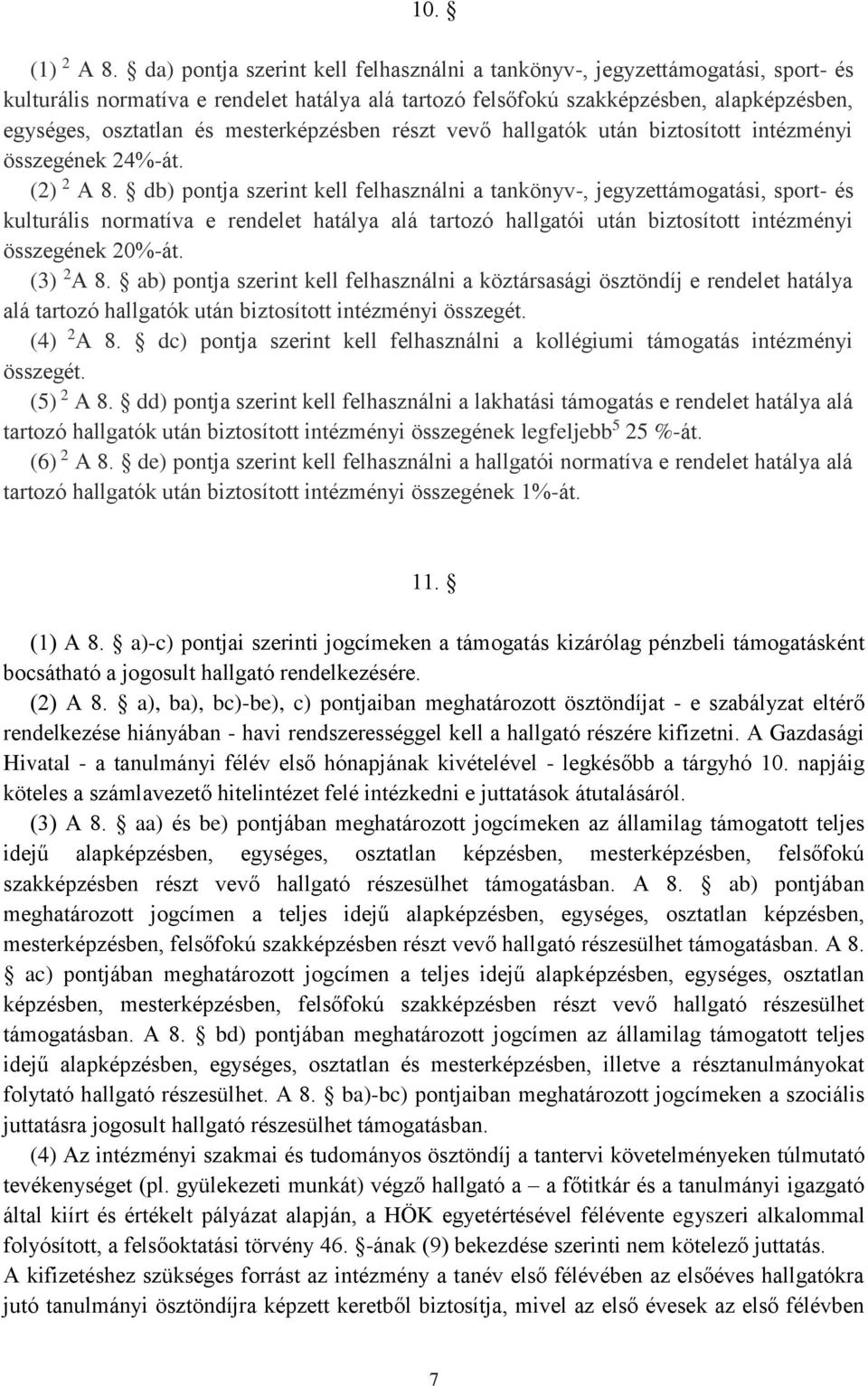 mesterképzésben részt vevő hallgatók után biztosított intézményi összegének 24%-át. (2) 2 A 8.