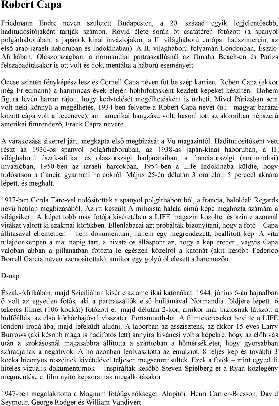 világháború folyamán Londonban, Észak- Afrikában, Olaszországban, a normandiai partraszállásnál az Omaha Beach-en és Párizs felszabadításakor is ott volt és dokumentálta a háború eseményeit.