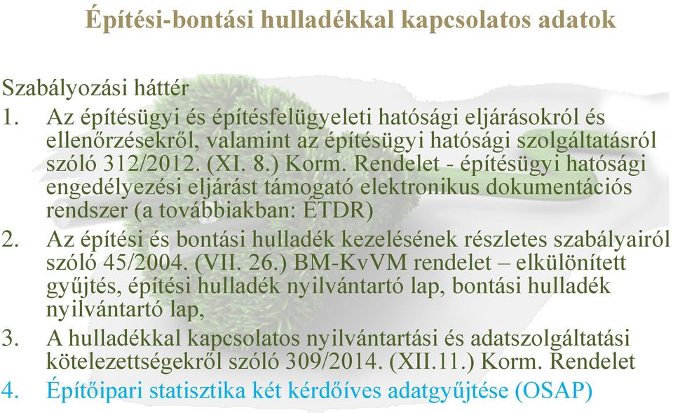 Rendelet - építésügyi hatósági engedélyezési eljárást támogató elektronikus dokumentációs rendszer (a továbbiakban: ÉTDR) 2.