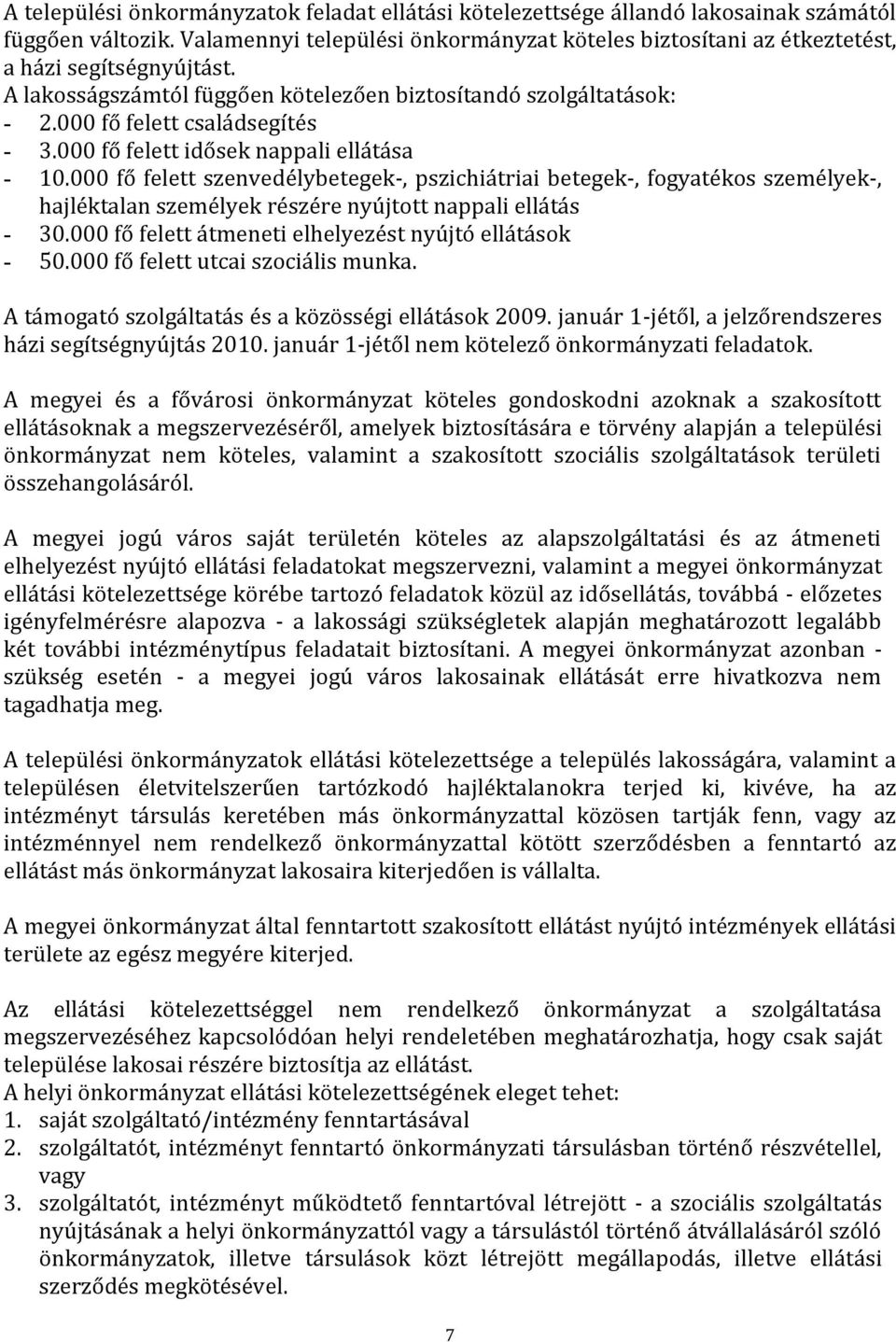 000 fő felett idősek nappali ellátása - 10.000 fő felett szenvedélybetegek-, pszichiátriai betegek-, fogyatékos személyek-, hajléktalan személyek részére nyújtott nappali ellátás - 30.