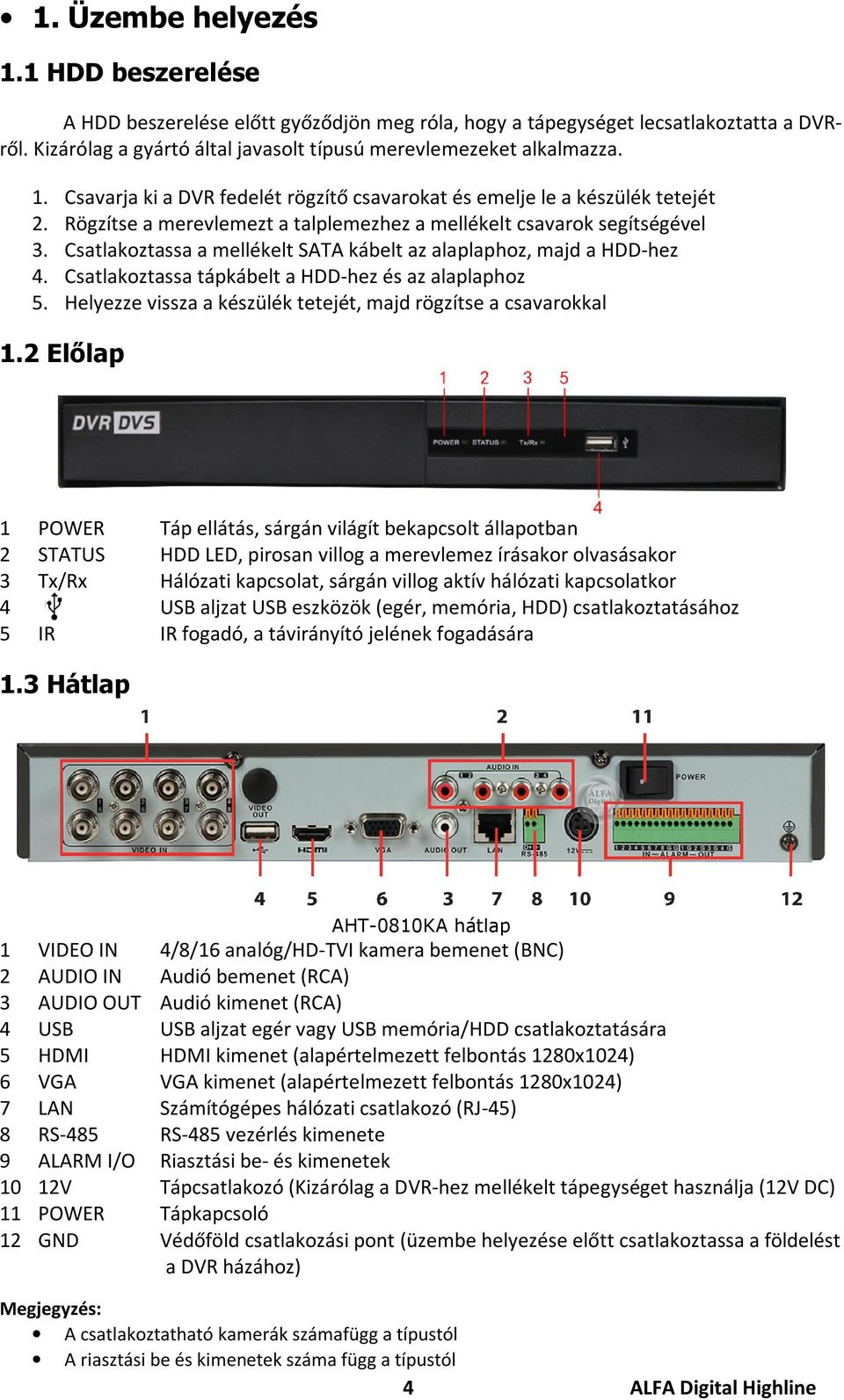 Csatlakoztassa tápkábelt a HDD-hez és az alaplaphoz 5. Helyezze vissza a készülék tetejét, majd rögzítse a csavarokkal 1.