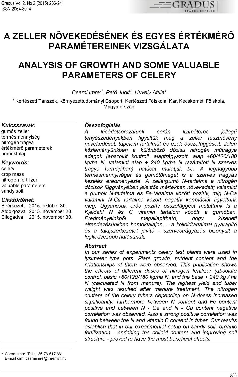 értékmérő paraméterek homoktalaj Keywords: celery crop mass nitrogen fertilizer valuable parameters sandy soil Cikktörténet: Beérkezett 2015. október 30. Átdolgozva 2015. november 20. Elfogadva 2015.