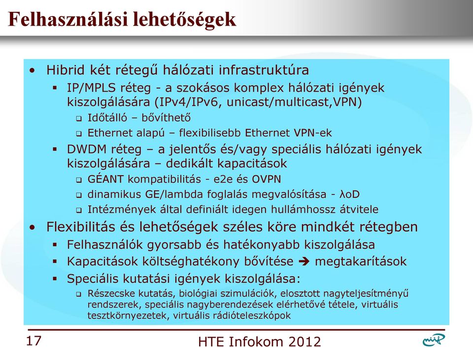 megvalósítása - λod Intézmények által definiált idegen hullámhossz átvitele Flexibilitás és lehetőségek széles köre mindkét rétegben Felhasználók gyorsabb és hatékonyabb kiszolgálása Kapacitások