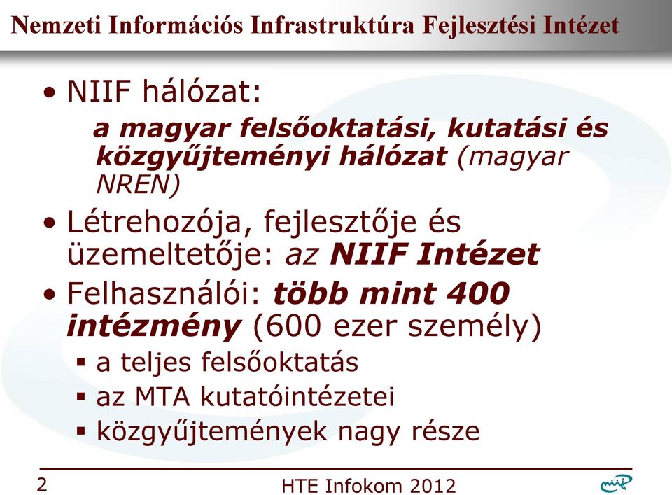 üzemeltetője: az NIIF Intézet Felhasználói: több mint 400 intézmény (600 ezer