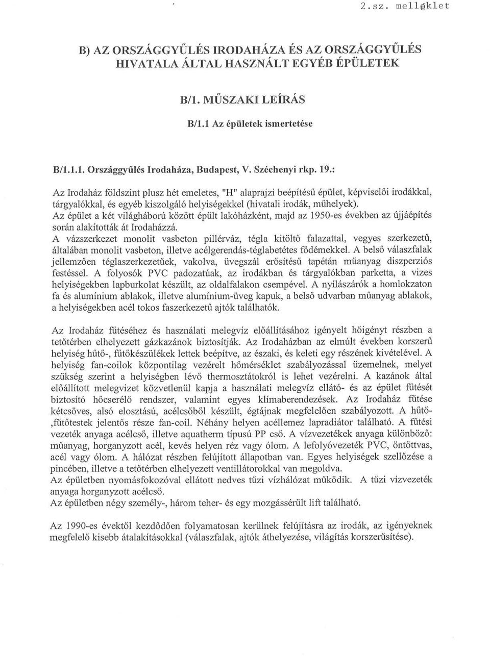 Az épület a két világháború között épült lakóházként, majd az 1950-es években az újjáépítés során alakították át Irodaházzá.