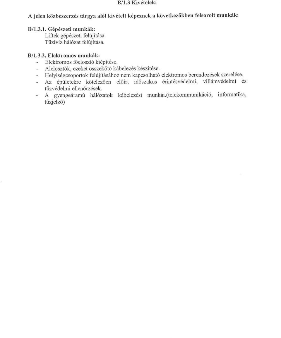 Helyiségcsoportok felújításához nem kapcsolható elektromos berendezések szerelése.