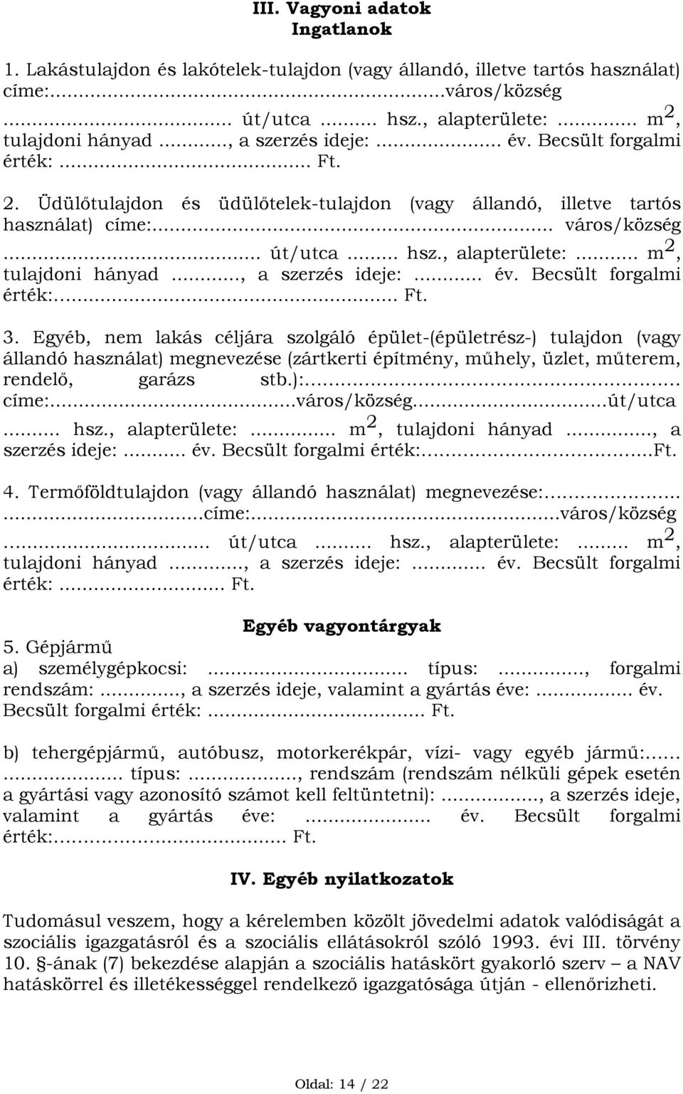 .. m 2, tulajdoni hányad..., a szerzés ideje:... év. Becsült forgalmi érték:... Ft. 3.