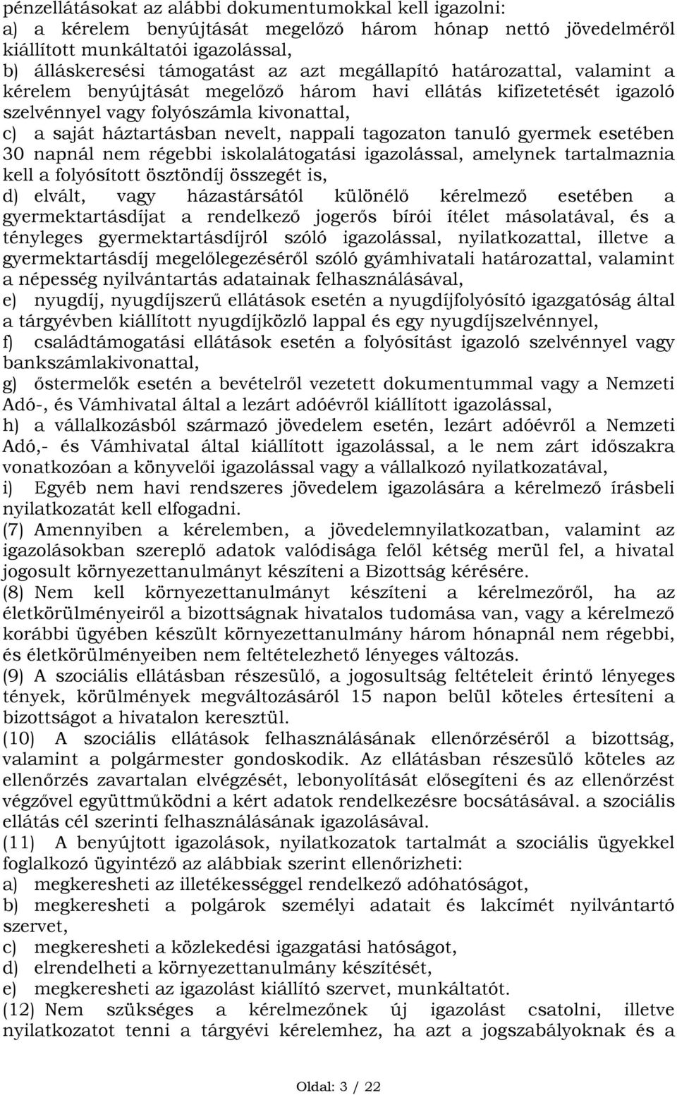 tanuló gyermek esetében 30 napnál nem régebbi iskolalátogatási igazolással, amelynek tartalmaznia kell a folyósított ösztöndíj összegét is, d) elvált, vagy házastársától különélő kérelmező esetében a