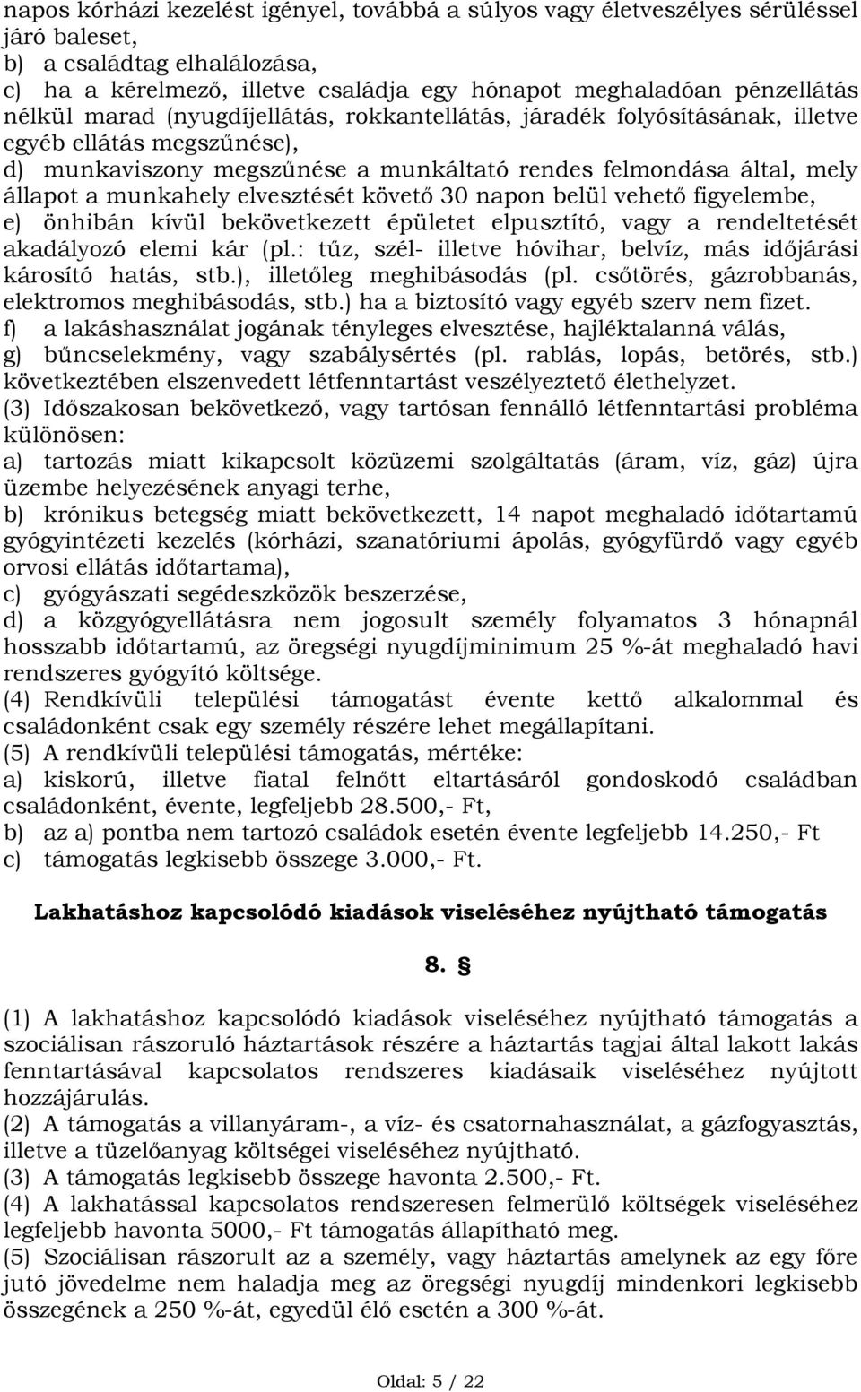 elvesztését követő 30 napon belül vehető figyelembe, e) önhibán kívül bekövetkezett épületet elpusztító, vagy a rendeltetését akadályozó elemi kár (pl.