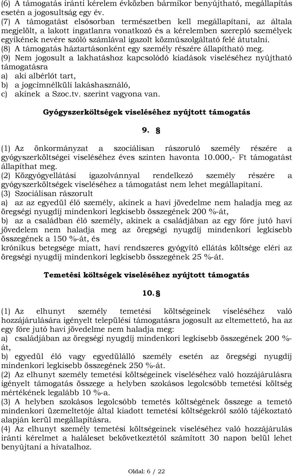 közműszolgáltató felé átutalni. (8) A támogatás háztartásonként egy személy részére állapítható meg.