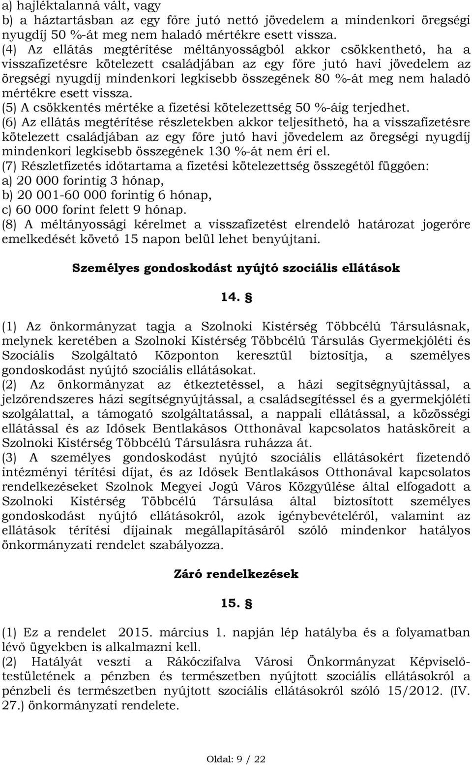 meg nem haladó mértékre esett vissza. (5) A csökkentés mértéke a fizetési kötelezettség 50 %-áig terjedhet.