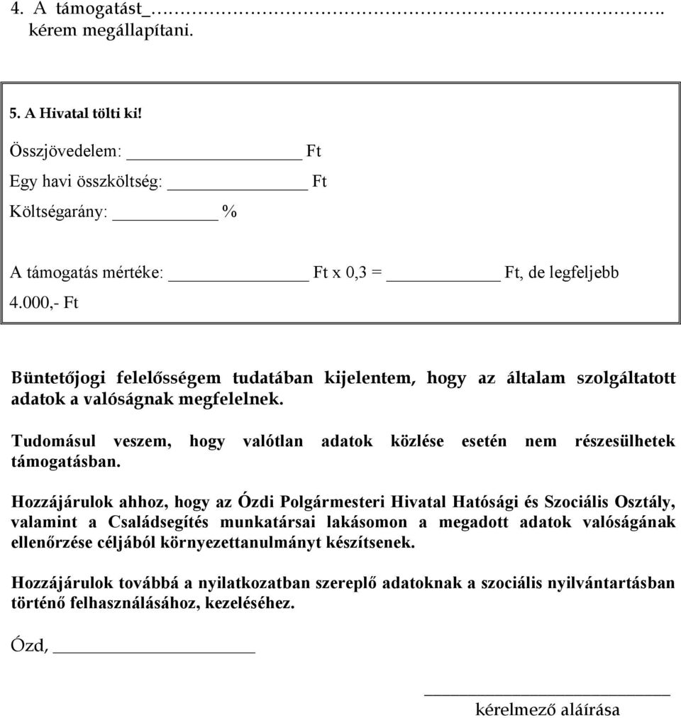 Tudomásul veszem, hogy valótlan adatok közlése esetén nem részesülhetek támogatásban.