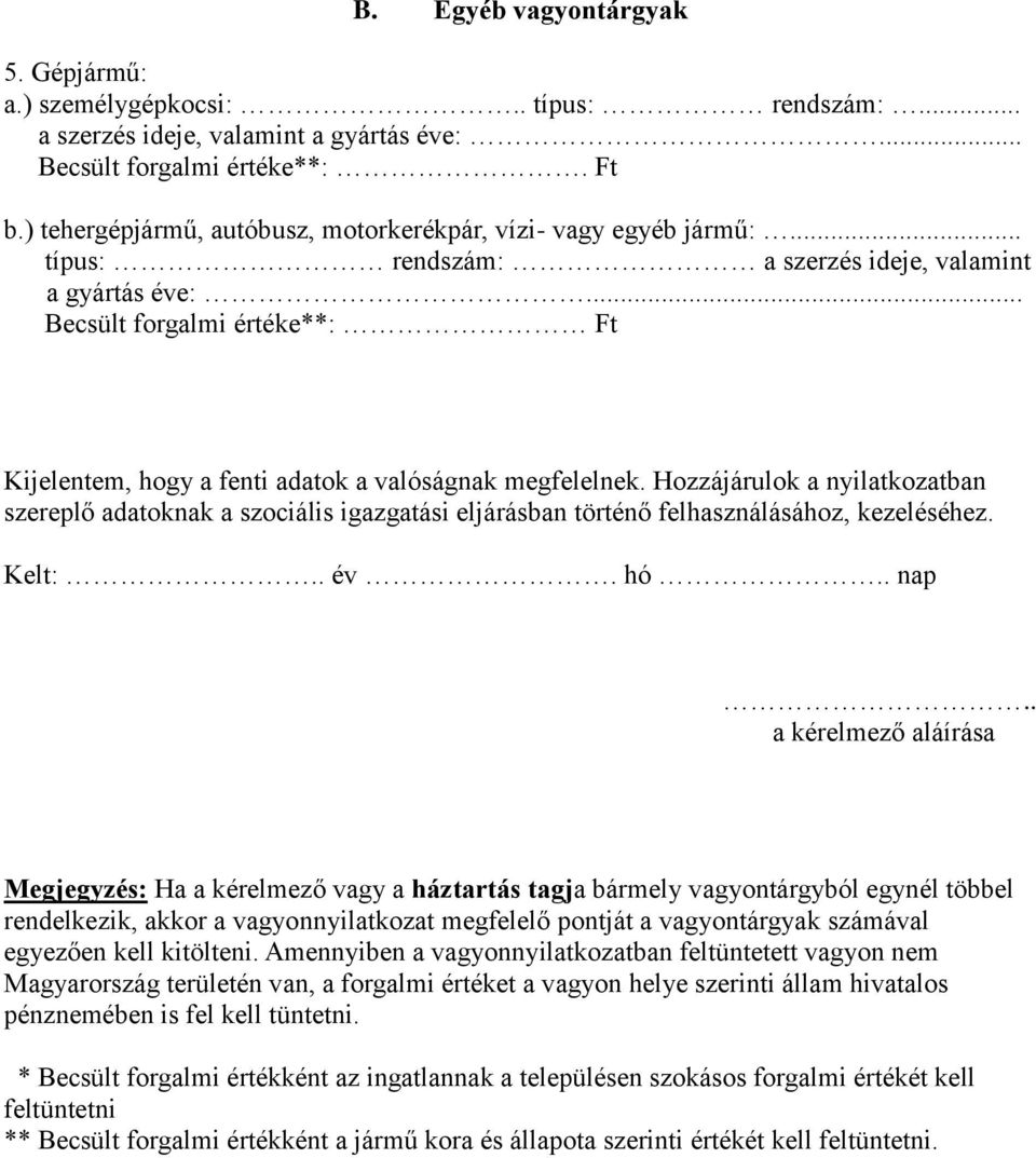 .. Becsült forgalmi értéke**: Ft Kijelentem, hogy a fenti adatok a valóságnak megfelelnek.