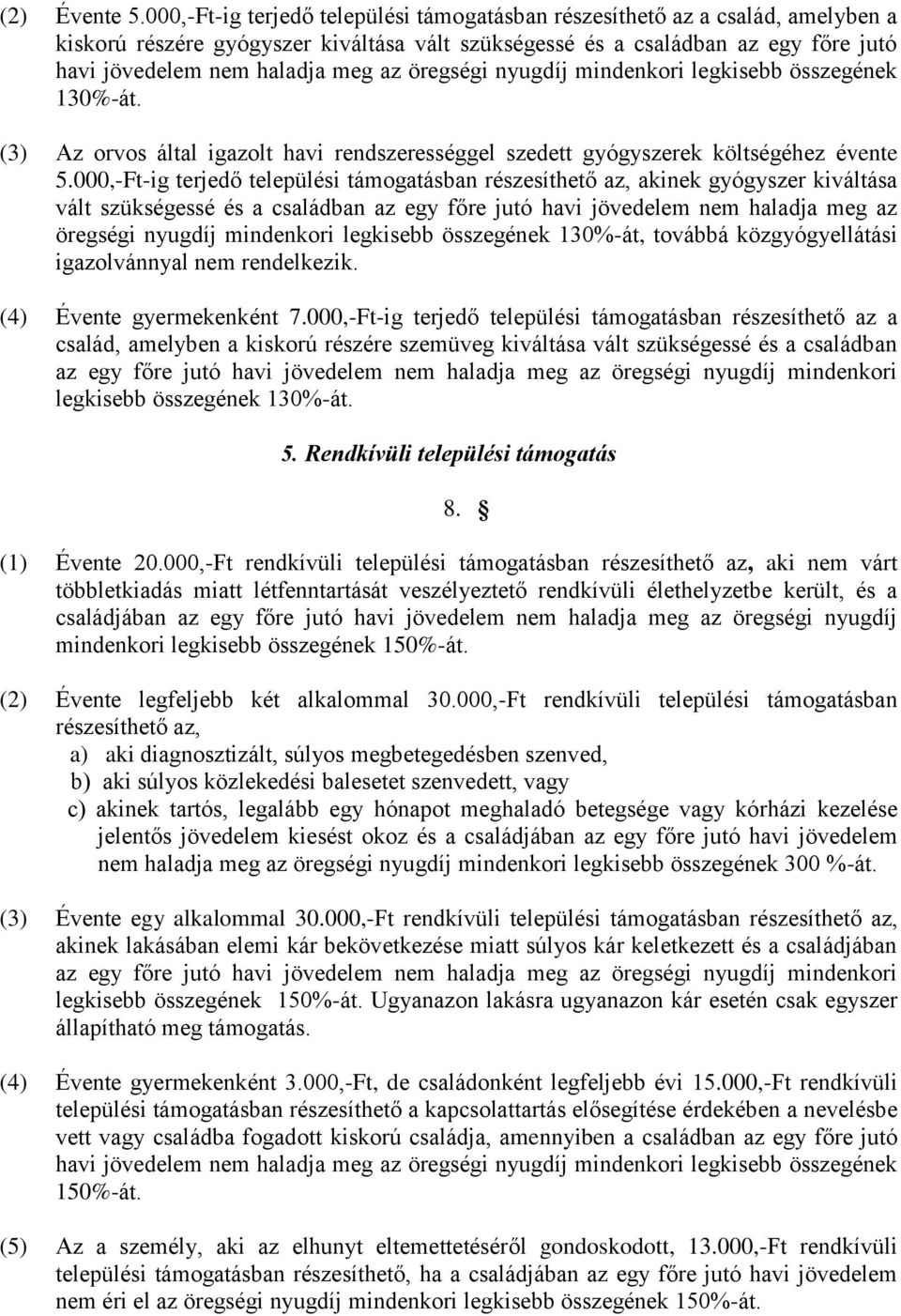 öregségi nyugdíj mindenkori legkisebb összegének 130%-át. (3) Az orvos által igazolt havi rendszerességgel szedett gyógyszerek költségéhez évente 5.