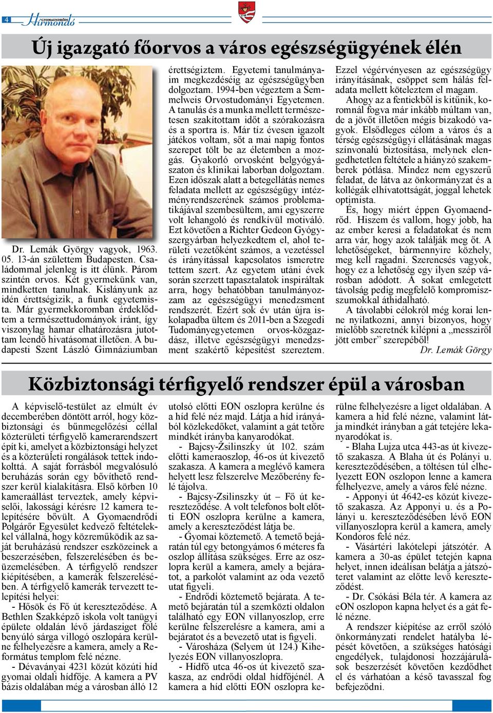 Már gyermekkoromban érdeklődtem a természettudományok iránt, így viszonylag hamar elhatározásra jutottam leendő hivatásomat illetően. A budapesti Szent László Gimnáziumban érettségiztem.