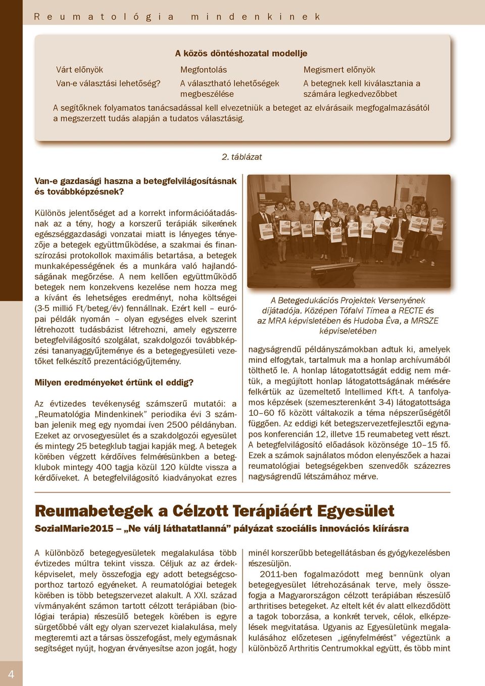 megszerzett tudás alapján a tudatos választásig. 2. táblázat Van-e gazdasági haszna a betegfelvilágosításnak és továbbképzésnek?