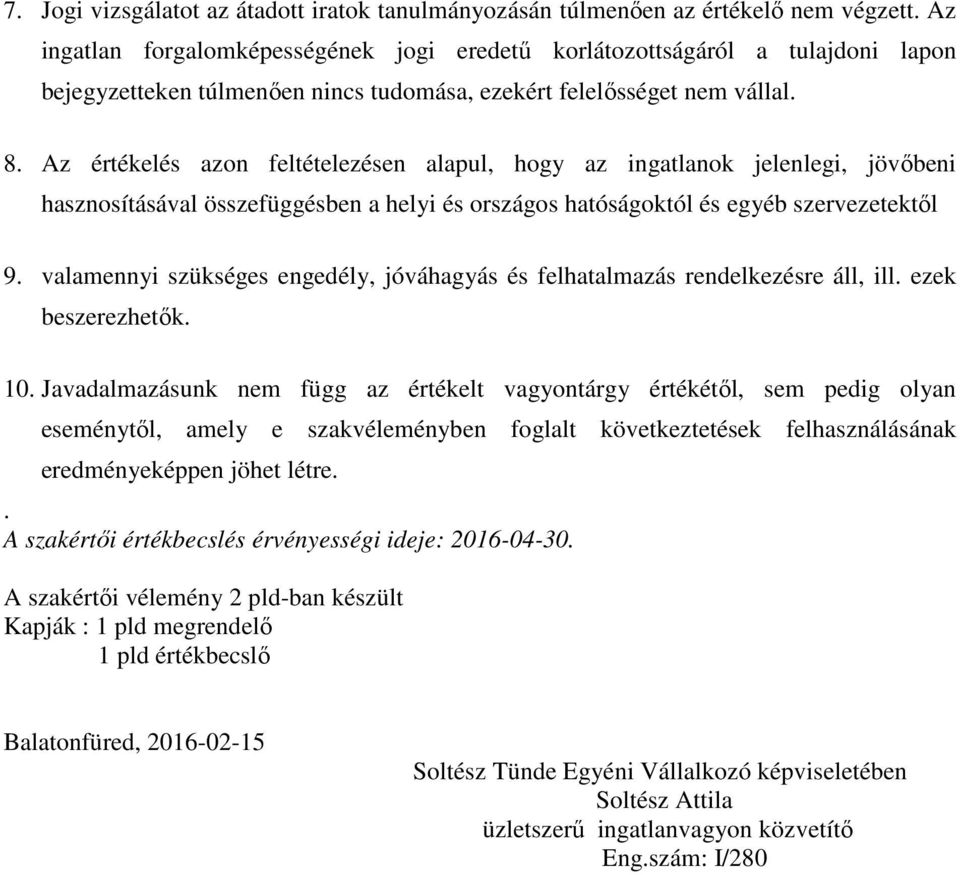 Az értékelés azon feltételezésen alapul, hogy az ingatlanok jelenlegi, jövőbeni hasznosításával összefüggésben a helyi és országos hatóságoktól és egyéb szervezetektől 9.