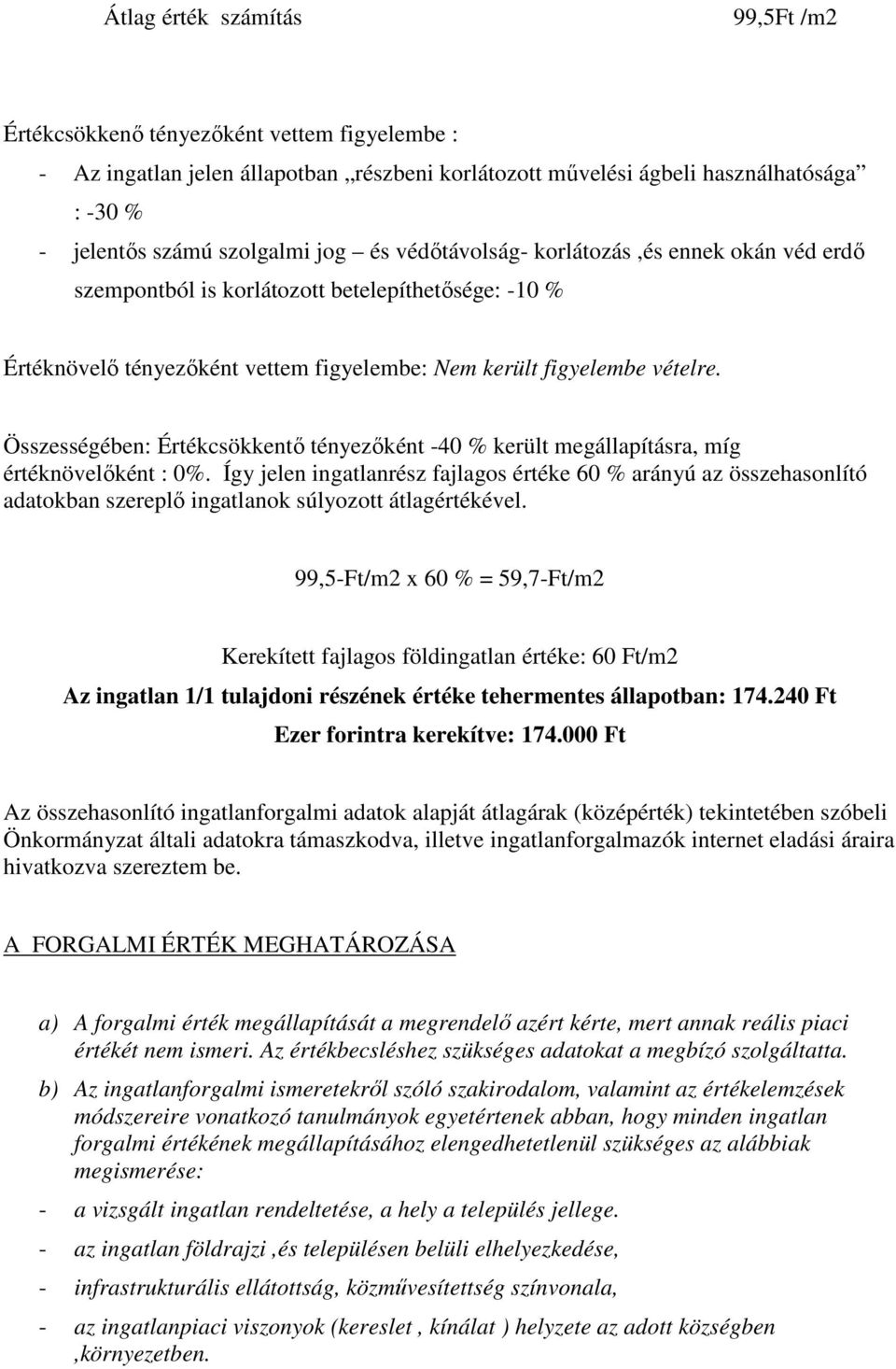 Összességében: Értékcsökkentő tényezőként -40 % került megállapításra, míg értéknövelőként : 0%.