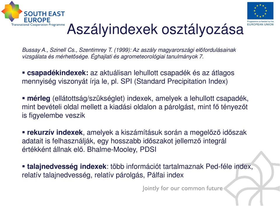 SPI (Standard Precipitation Index) mérleg (ellátottság/szükséglet) indexek, amelyek a lehullott csapadék, mint bevételi oldal mellett a kiadási oldalon a párolgást, mint fı tényezıt is figyelembe