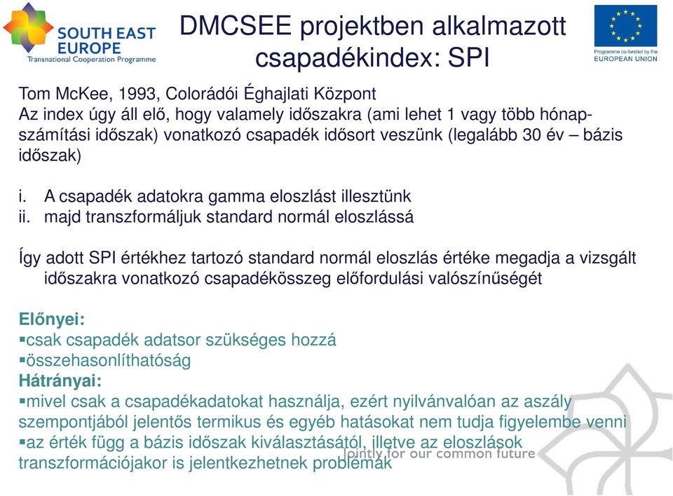 majd transzformáljuk standard normál eloszlássá Így adott SPI értékhez tartozó standard normál eloszlás értéke megadja a vizsgált idıszakra vonatkozó csapadékösszeg elıfordulási valószínőségét