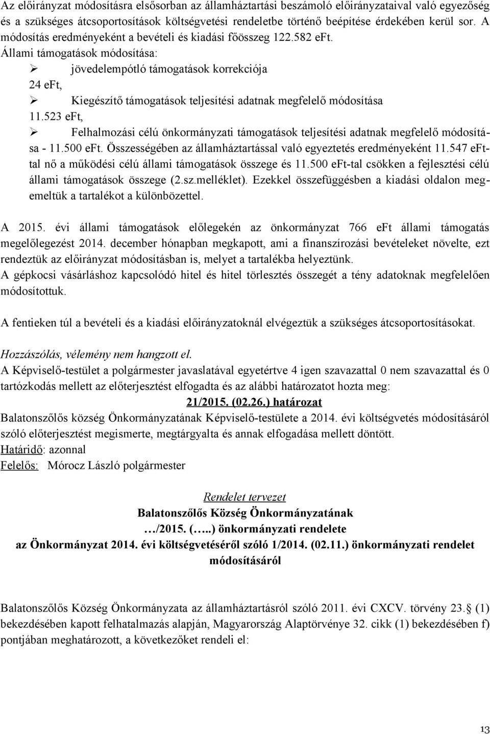 Állami támogatások módosítása: jövedelempótló támogatások korrekciója 24 eft, Kiegészítő támogatások teljesítési adatnak megfelelő módosítása 11.