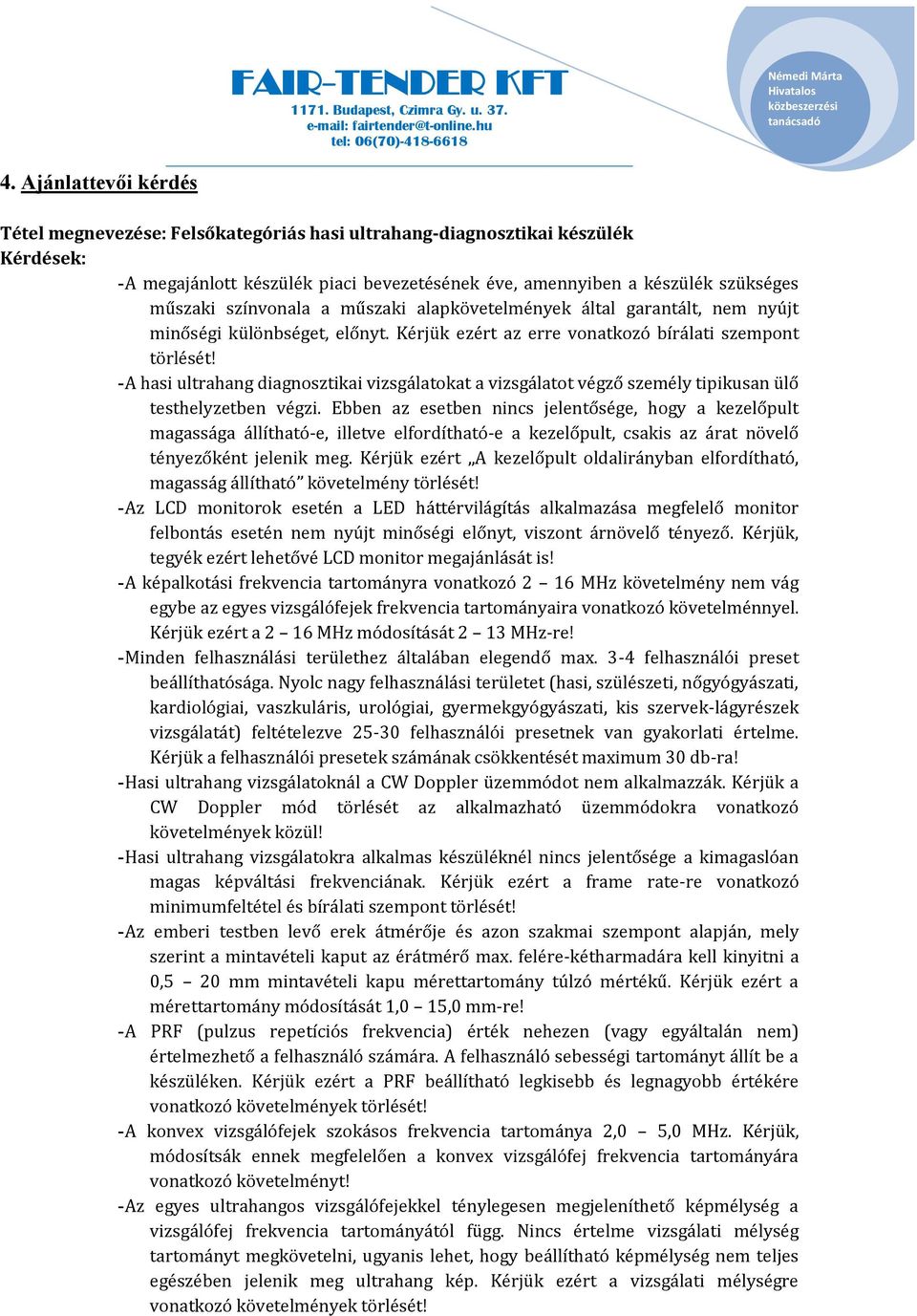 - A hasi ultrahang diagnosztikai vizsgálatokat a vizsgálatot végző személy tipikusan ülő testhelyzetben végzi.