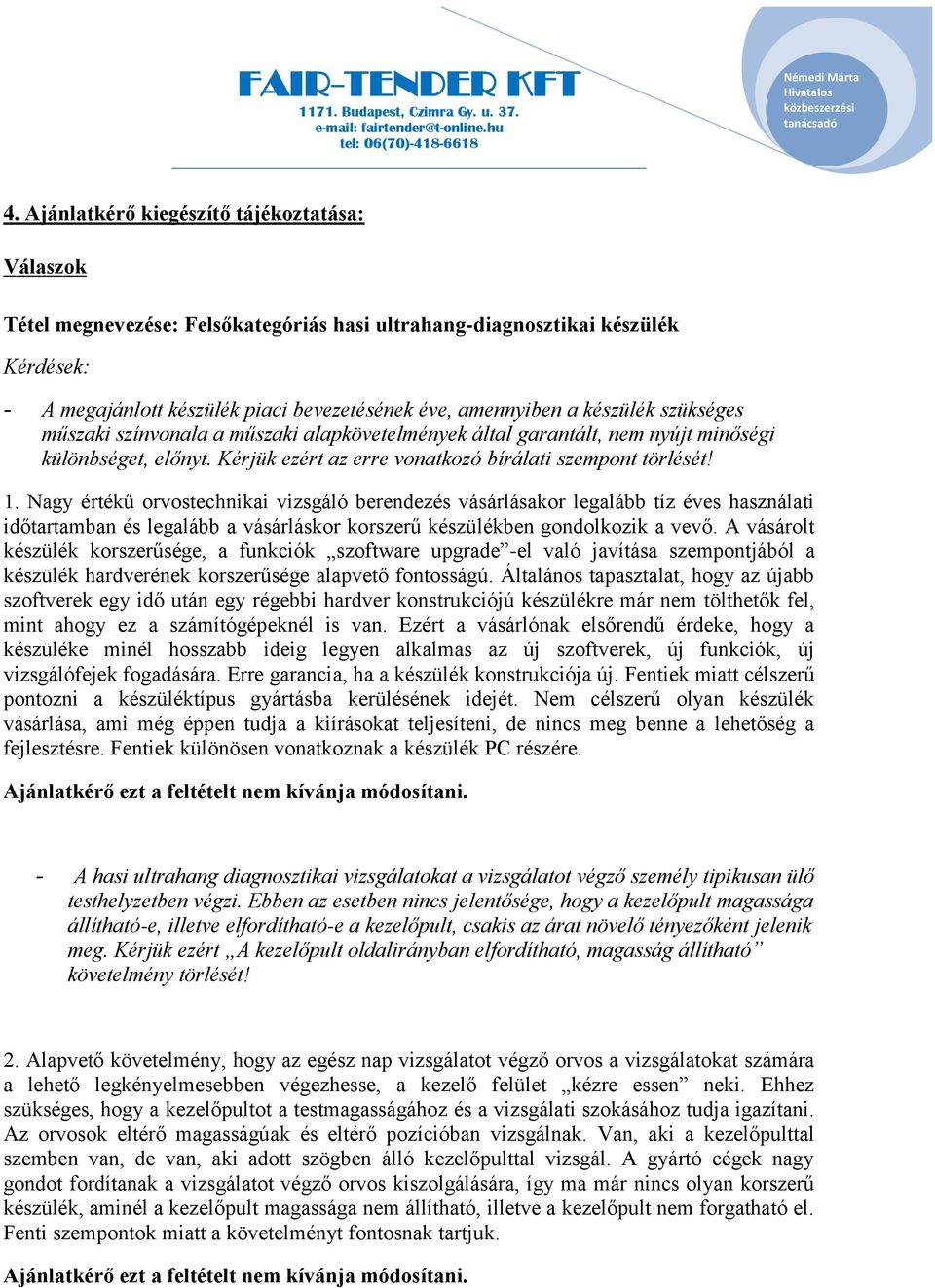 Nagy értékű orvostechnikai vizsgáló berendezés vásárlásakor legalább tíz éves használati időtartamban és legalább a vásárláskor korszerű készülékben gondolkozik a vevő.