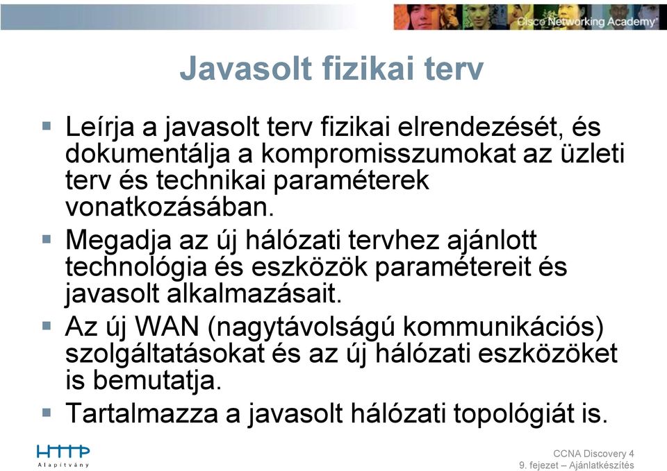 Megadja az új hálózati tervhez ajánlott technológia és eszközök paramétereit és javasolt alkalmazásait.