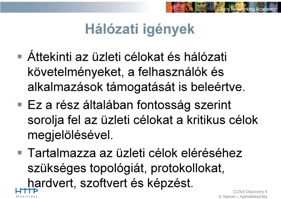 Ez a rész általában fontosság szerint sorolja fel az üzleti célokat a kritikus célok