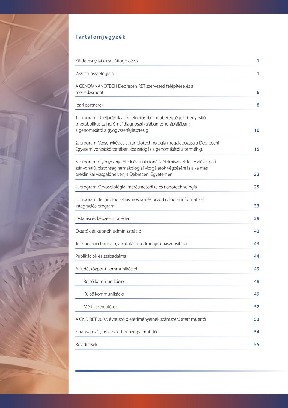 program: Versenyképes agrár-biotechnológia megalapozása a Debreceni Egyetem vonzáskörzetében: összefogás a genomikától a termékig. 15 3.