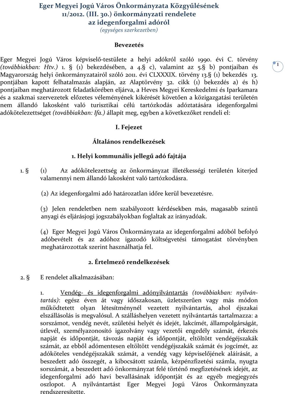 (1) bekezdésében, a 4. c), valamint az 5. b) pontjaiban és Magyarország helyi önkormányzatairól szóló 2011. évi CLXXXIX. törvény 13. (1) bekezdés 13.