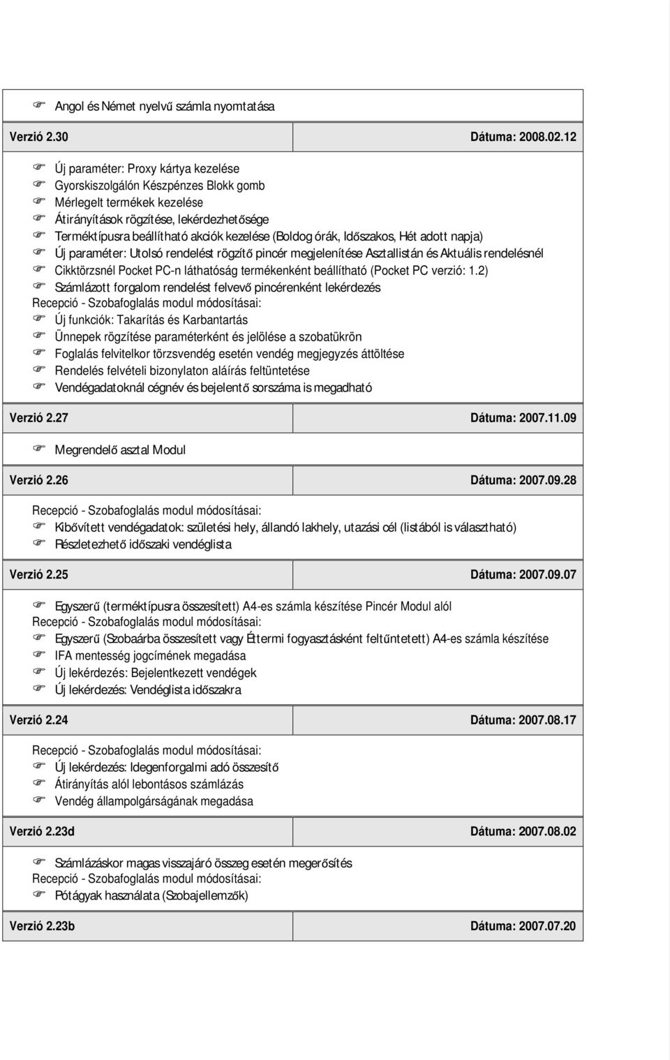 órák, Id szakos, Hét adott napja) Új paraméter: Utolsó rendelést rögzít pincér megjelenítése Asztallistán és Aktuális rendelésnél Cikktörzsnél Pocket PC-n láthatóság termékenként beállítható (Pocket