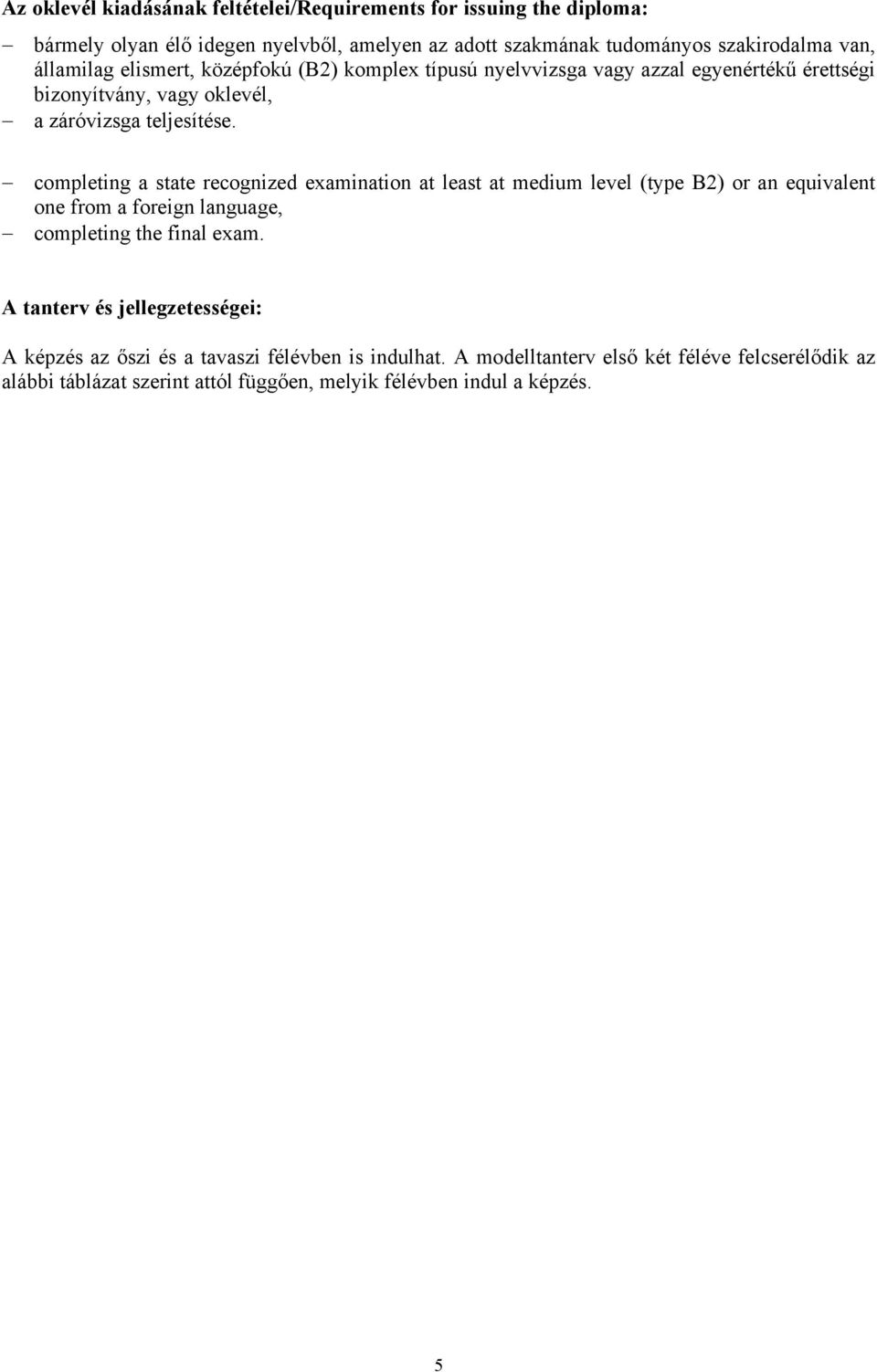 completing a state recognized examination at least at medium level (type B2) or an equivalent one from a foreign language, completing the final exam.