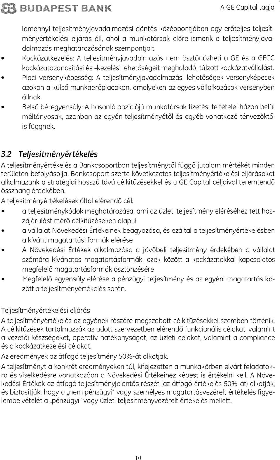 Piaci versenyképesseg: A teljesitményjavadalmazási lehetôsegek versenyképesek azokon a külsô munkaeropiacokon, amelyeken az egyes vállalkozások versenyben all n a k.