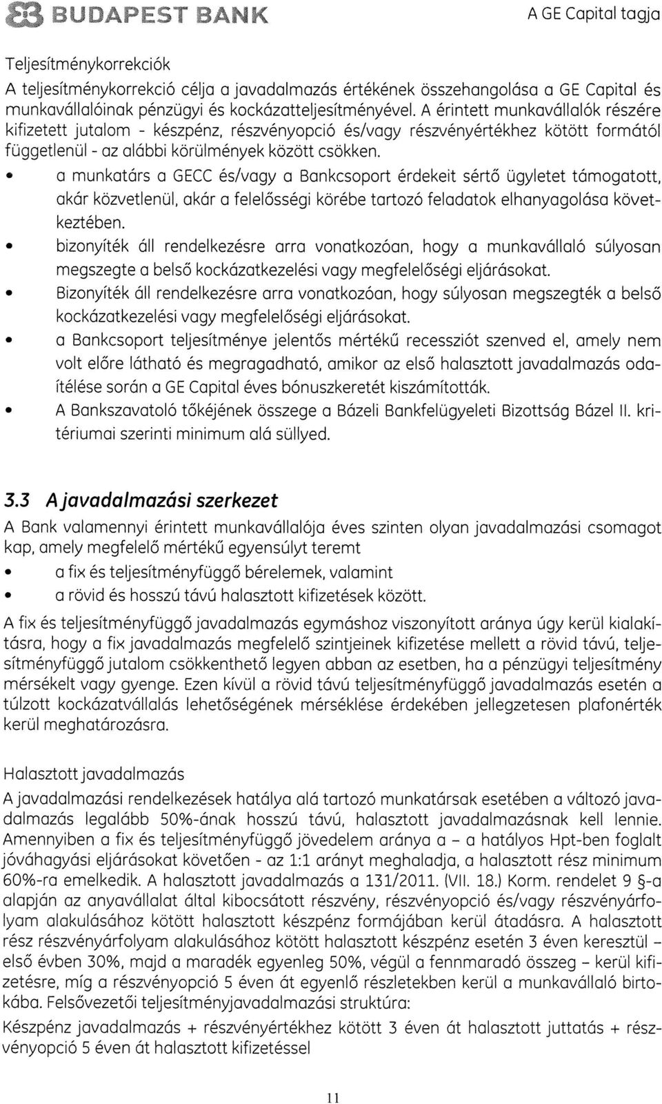 a munkatárs a GECC és/vagy a Bankcsoport érdekeit sértô Ugyletet támogatott, akár közvetlenül, akár a felelossegi korébe tartozó feladatok elhanyagolása követ keztében.