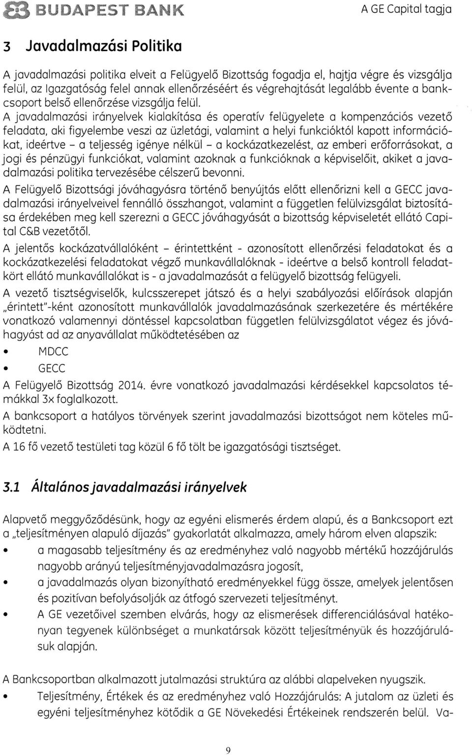 A javadalmazási irányelvek kialakitása és operativ felugyelete a kompenzációs vezetô feladata, aki figyelembe veszi az uzletági, valamint a helyi funkcióktól kapott információ kat, ideértve a