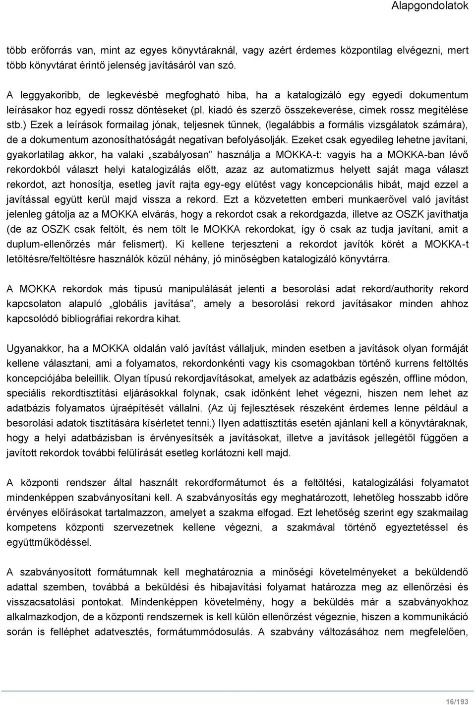 ) Ezek a leírások formailag jónak, teljesnek tűnnek, (legalábbis a formális vizsgálatok számára), de a dokumentum azonosíthatóságát negatívan befolyásolják.