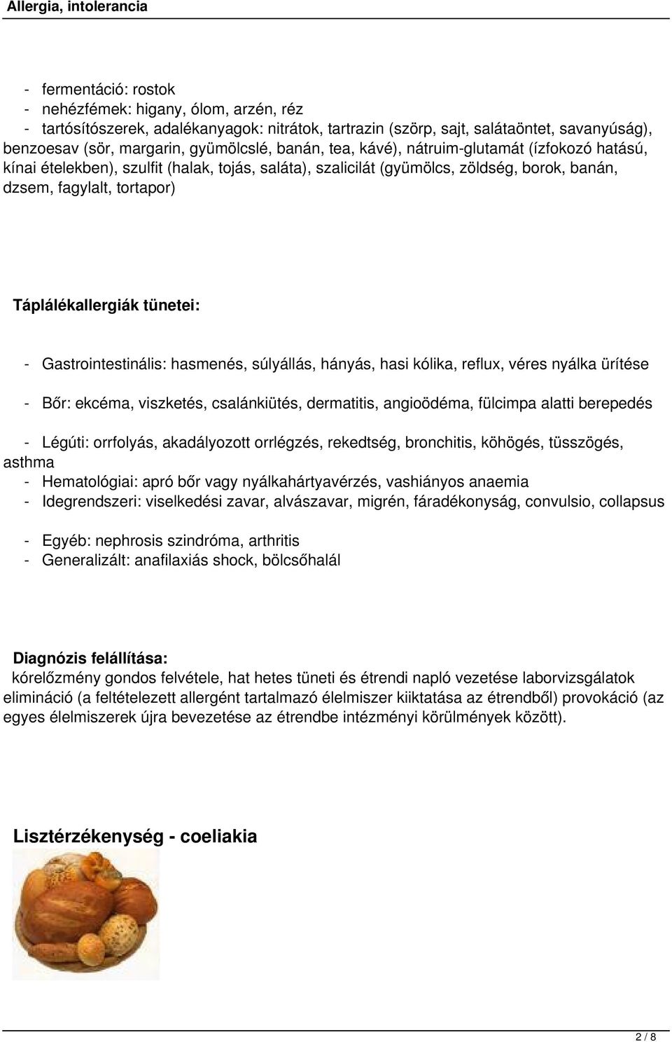 Gastrointestinális: hasmenés, súlyállás, hányás, hasi kólika, reflux, véres nyálka ürítése - Bőr: ekcéma, viszketés, csalánkiütés, dermatitis, angioödéma, fülcimpa alatti berepedés - Légúti: