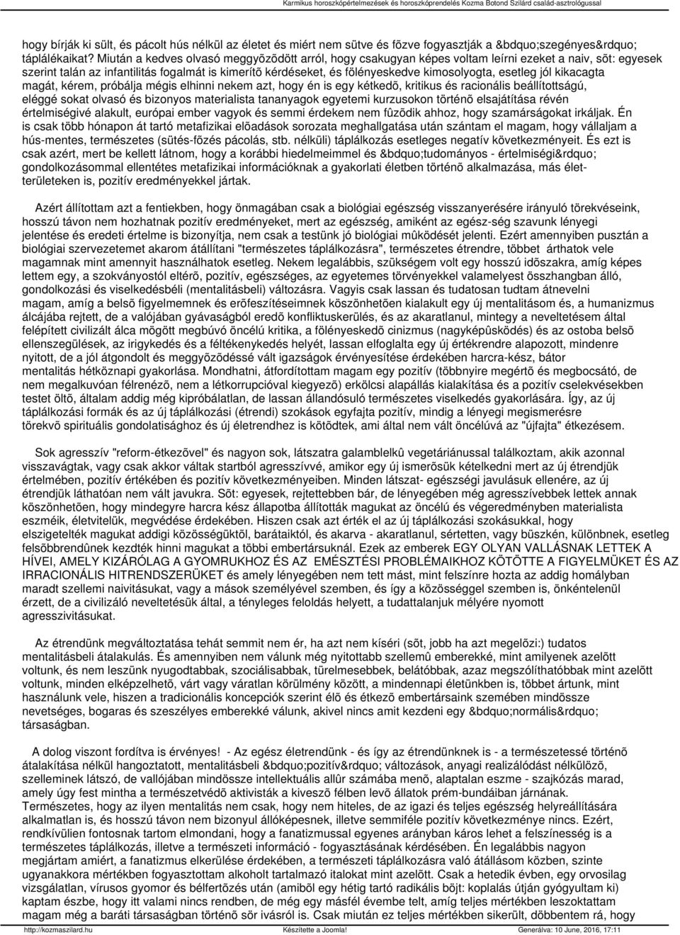 esetleg jól kikacagta magát, kérem, próbálja mégis elhinni nekem azt, hogy én is egy kétkedõ, kritikus és racionális beállítottságú, eléggé sokat olvasó és bizonyos materialista tananyagok egyetemi