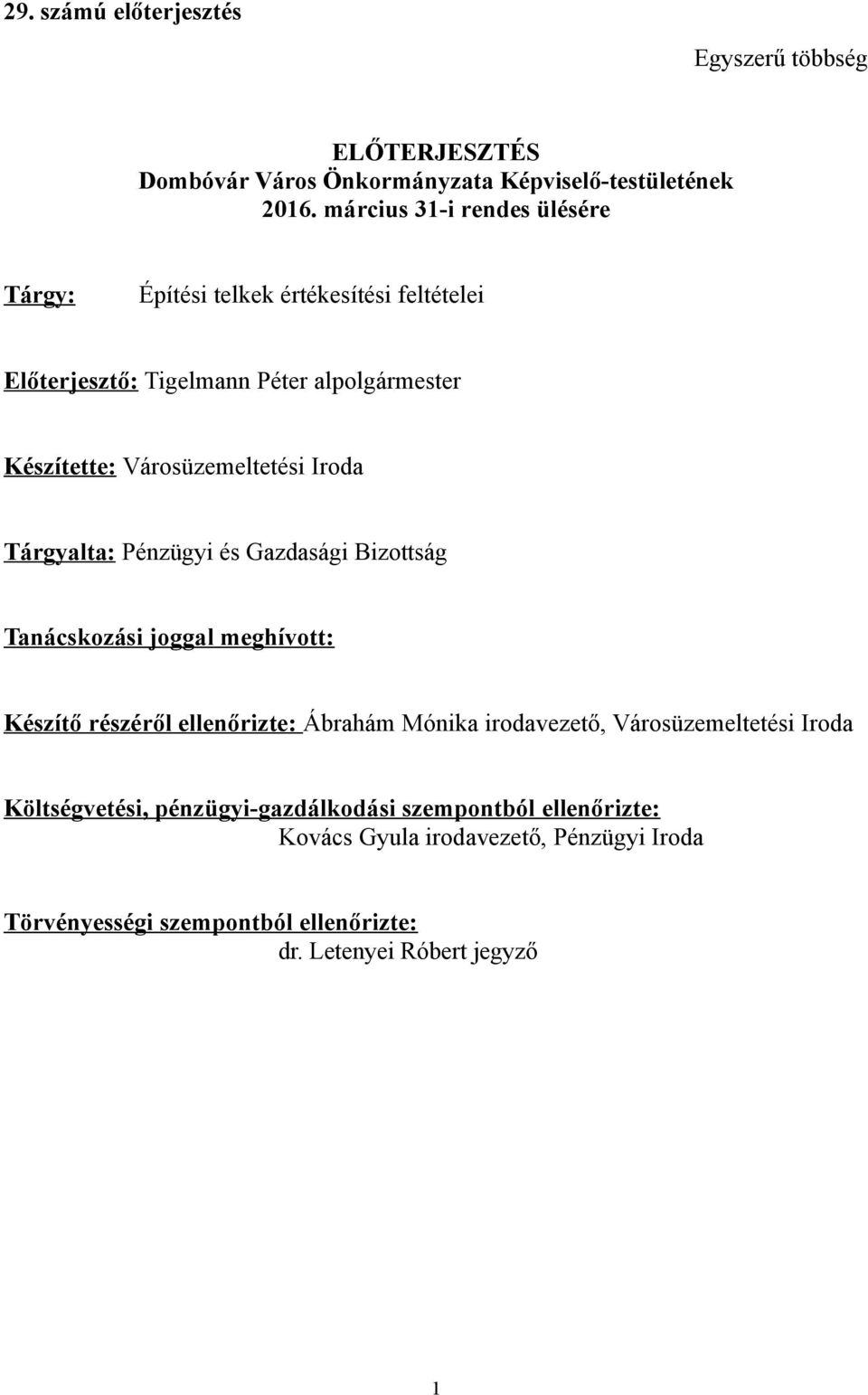 Iroda Tárgyalta: Pénzügyi és Gazdasági Bizottság Tanácskozási joggal meghívott: Készítő részéről ellenőrizte: Ábrahám Mónika irodavezető,