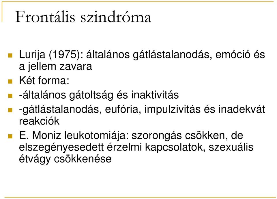 -gátlástalanodás, eufória, impulzivitás és inadekvát reakciók E.