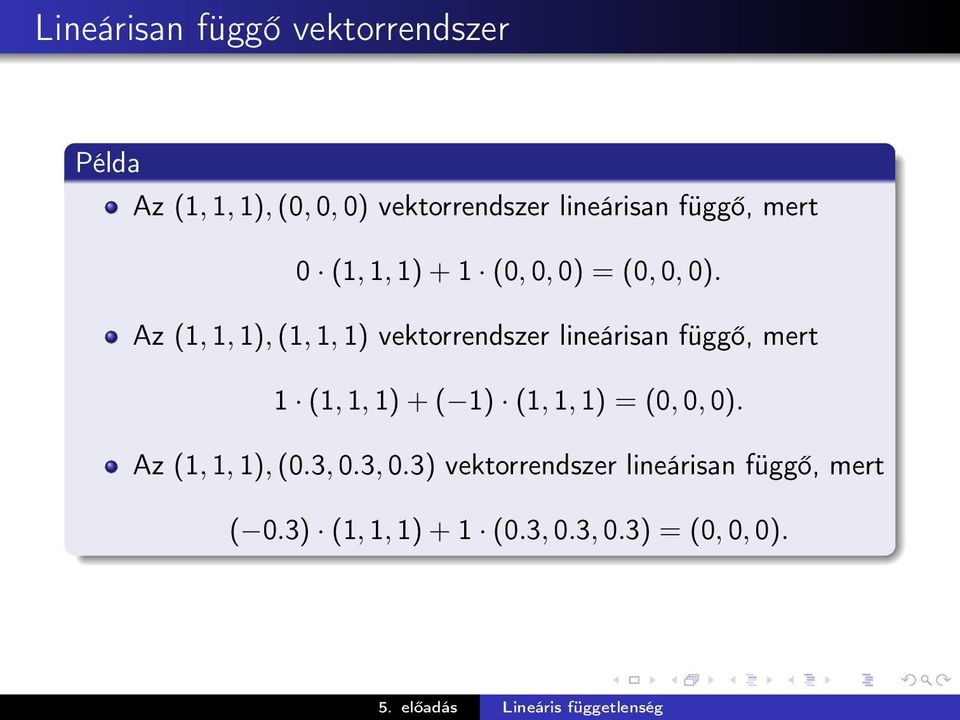 Az (1, 1, 1), (1, 1, 1) vektorrendszer lineárisan függő, mert 1 (1, 1, 1) + ( 1) (1, 1,