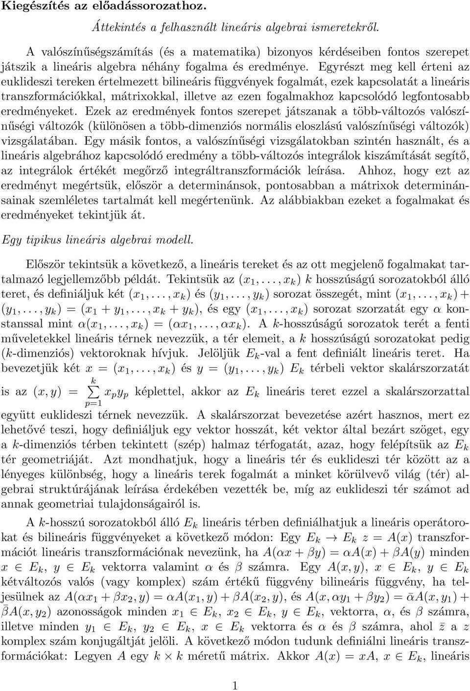 Egyrészt meg kell érteni az euklideszi tereken értelmezett bilineáris függvények fogalmát, ezek kapcsolatát a lineáris transzformációkkal, mátrixokkal, illetve az ezen fogalmakhoz kapcsolódó