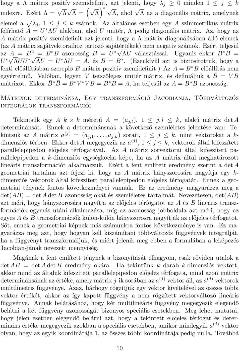 Az, hogy az A mátrix pozitív szemidefinit azt jelenti, hogy a Λ mátrix diagonálisában álló elemek (az A mátrix sajátvektoraihoz tartozó sajátértékek) nem negatív számok.