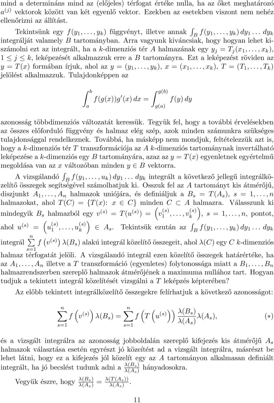 Arra vagyunk kiváncsiak, hogy hogyan lehet kiszámolni ezt az integrált, ha a k-dimenziós tér A halmazának egy y j = T j (x 1,...,x k ), 1 j k, leképezését alkalmazzuk erre a B tartományra.